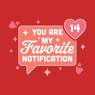 You Are My Favorite Notification - Funny Valentine's Day T-Shirt