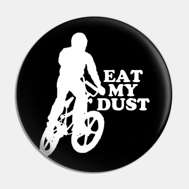 Eat My Dust #2 Pin by RickTurner