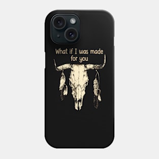 What If I Was Made For You Bull with Feathers Phone Case