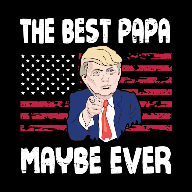 The Best Papa Maybe Ever Donald Trump Said Vintage Retro Happy Father Day 4th July American US Flag by bakhanh123