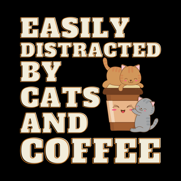 Easily Distracted by Cats and Coffee by Deliciously Odd