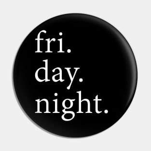 Fri. Day. Night. Pin