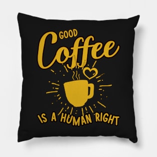 Good coffee is a human right Pillow