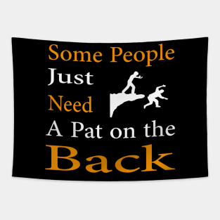 Some People Just Need A Pat on the Back Tapestry