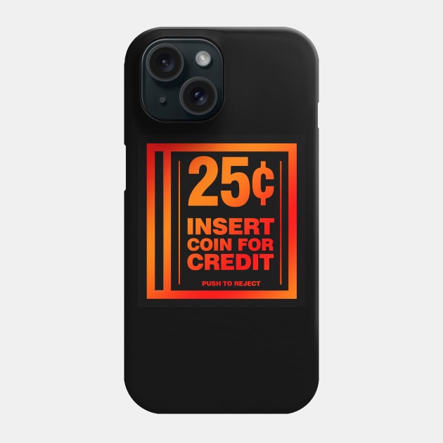 Insert Coin for Credit Phone Case by RetroCheshire