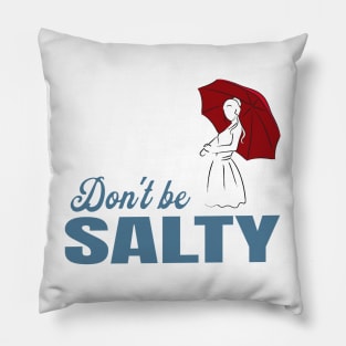 Salty - dont be a salty bitch Pillow