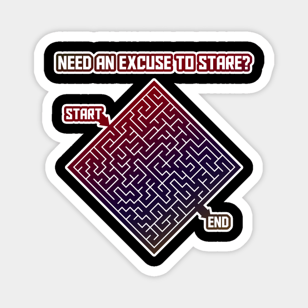 Need an Excuse to Stare? Maze Game Joke Magnet by kaliyuga