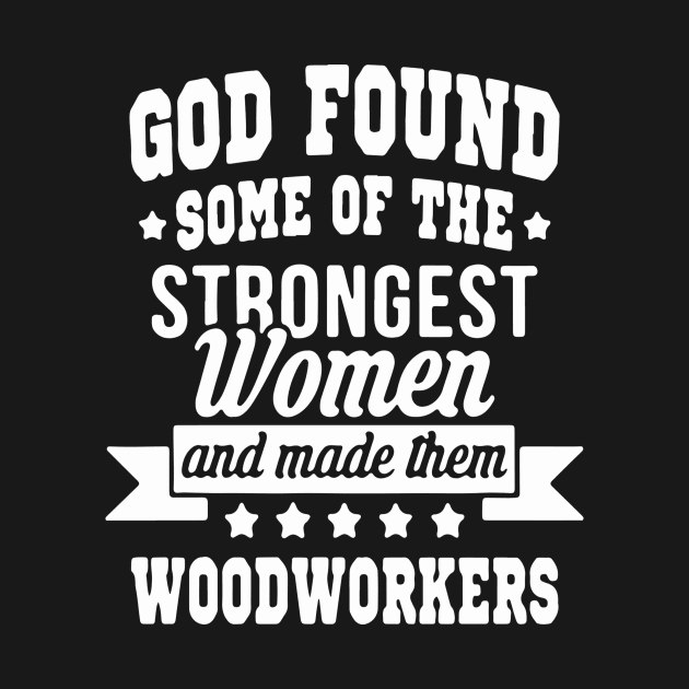 God Found Some Of The Strongest Women And Made Them Woodwokers by Pretr=ty