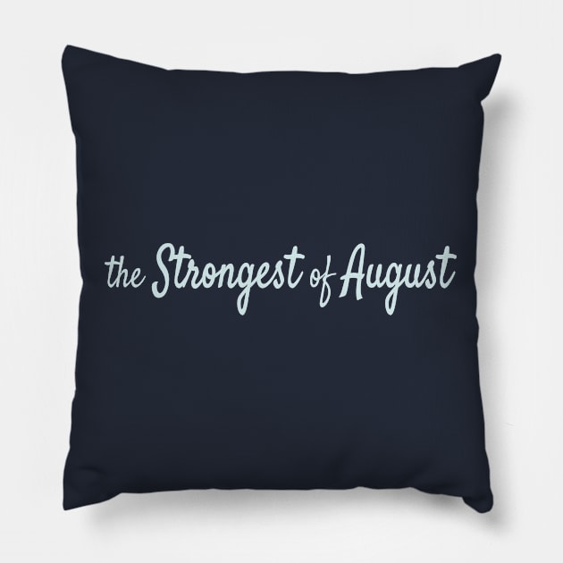 The Strongest of August Pillow by Maiki'