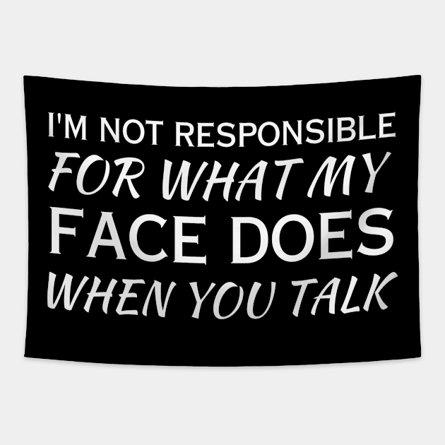 I'm Not Responsible For What My Face Does When You Talk-Sarcasm Lover Tapestry by HobbyAndArt