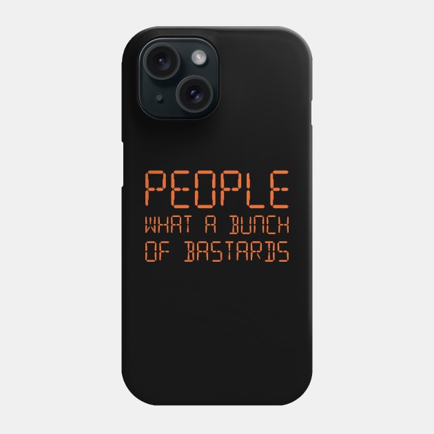 People What A Bunch Of  Bastards Phone Case by Indie Pop