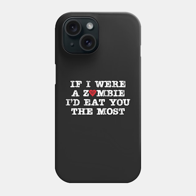 If I were a zombie I'd eat you the most Phone Case by e2productions