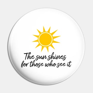 The sun shines for those who see it motivation quote Pin