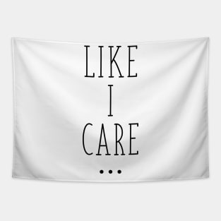 Like I care... Tapestry