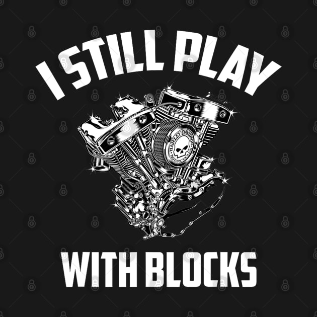 I Still Play With Blocks Racing Maintenance Man Gift by Synithia Vanetta Williams