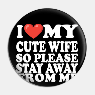 i love my cute wife so stay away from me Pin