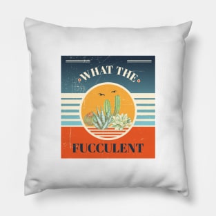 What The Fucculent funny plant shirt Pillow