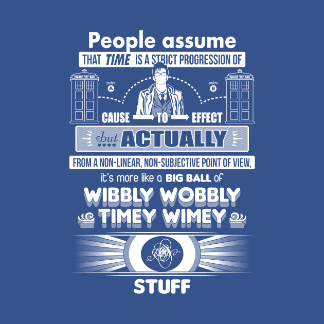 Wibbly Wobbly Timey Wimey Stuff Doctor Who TShirt TeePublic