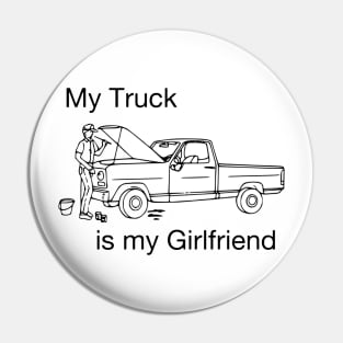 My truck is my girlfriend Pin