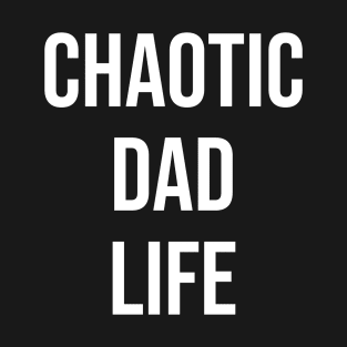 Chaotic Dad Life T-Shirt