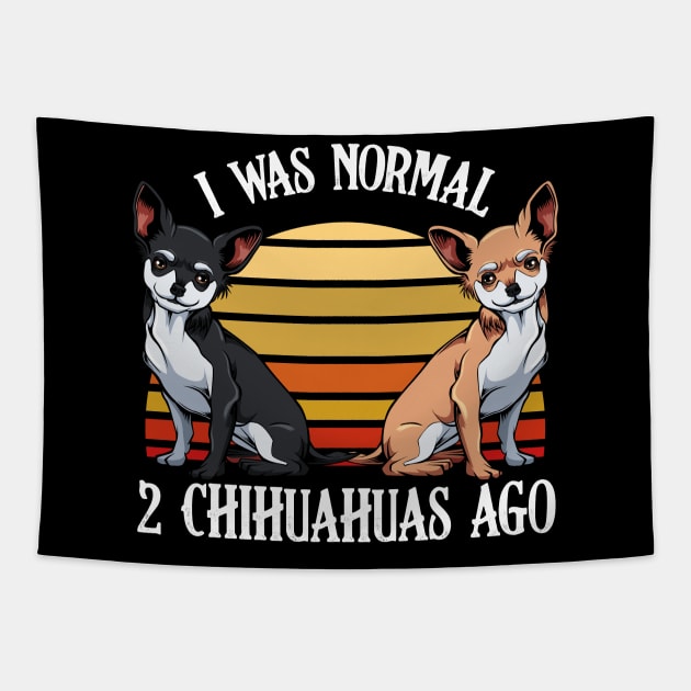 I Was Normal 2 Chihuahuas Ago - Dog Lover Saying Tapestry by Lumio Gifts