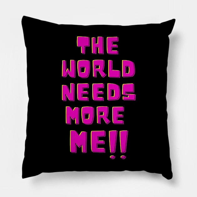 The world needs more me!! Pillow by ROID ONE 