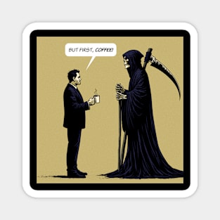 Grim Reaper but first, coffee Magnet