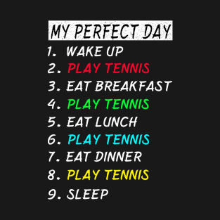 My Perfect Day Play Tennis Wake Up Eat Sleep T-shirt Funny Cool Tee Gift T-Shirt