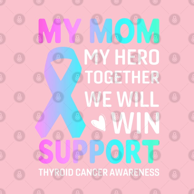 My Mom, My Hero Thyroid Cancer survivor by Kingdom Arts and Designs