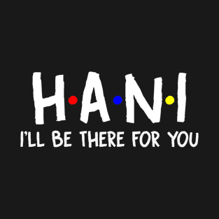 Hani I'll Be There For You | Hani FirstName | Hani Family Name | Hani Surname | Hani Name T-Shirt