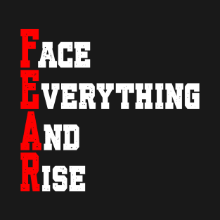 FEAR:  FACE EVERYTHING AND RISE T-Shirt