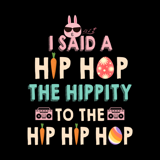 I Said Hip The Hippity To Hop Hip Hop Bunny Funny Easter Day by Xonmau