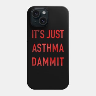 It’s Just Asthma Dammit Phone Case