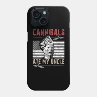 Cannibals Ate My Uncle Biden Trump Saying Funny Phone Case