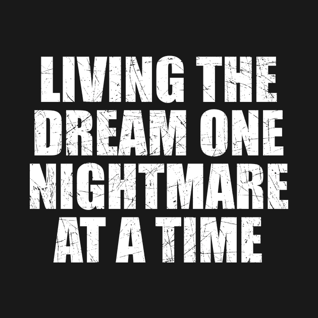 Living the dream one nightmare at a time by Linda Lisa