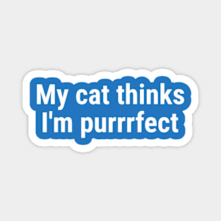 My cat thinks I'm purrrfect White Magnet