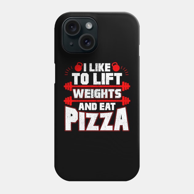 I Like To Lift Weights And Eat Pizza Funny Lifter Phone Case by theperfectpresents