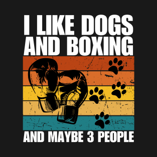 I Like Dogs And BOXING And Maybe 3 People T-Shirt