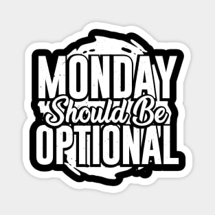 Monday Should Be Optional Magnet