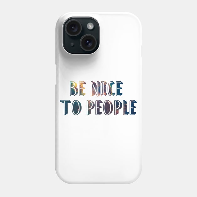 Be nice to people Phone Case by amyskhaleesi