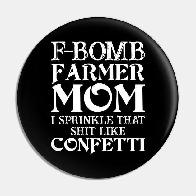 F-Bomb Farmer Mom I Sprinkle That Shit Like Confetti  Proud Farmer Mom Gift Pin by Murder By Text