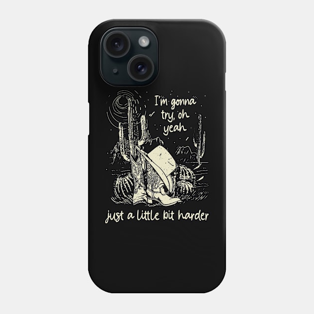 I'm Gonna Try, Oh Yeah, Just A Little Bit Harder Cactus Cowgirl Boot Hat Phone Case by Maja Wronska