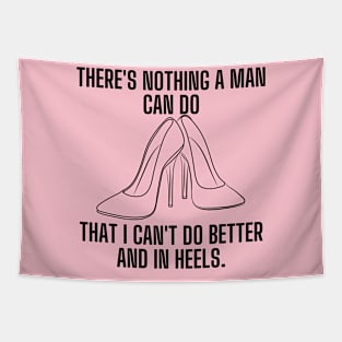 There's nothing a man can do, that I can't do better and in heels Tapestry