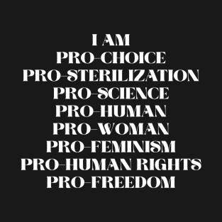 Pro choice pro womens pro human pro sterilization pro feminism T-Shirt