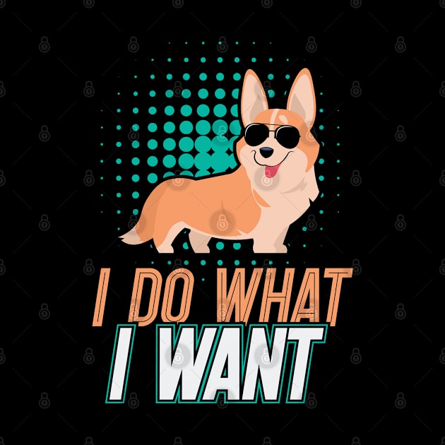 I Do What I Want Corgi Gifts for Corgi Lovers by aneisha