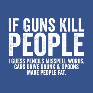 Funny If Guns Kill People White T-Shirt