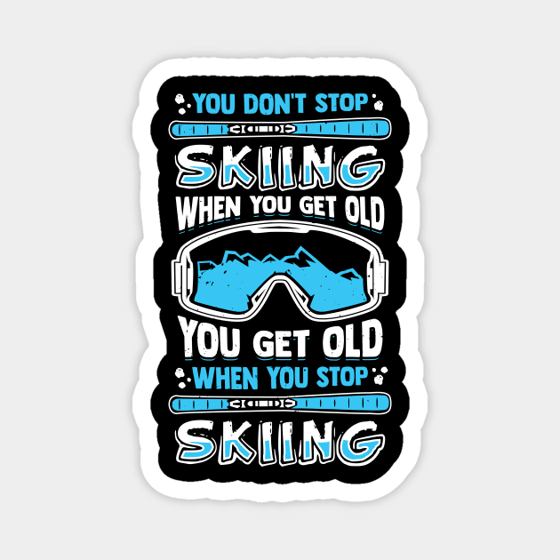 You Don't Stop Skiing When You Get Old Magnet by Dolde08