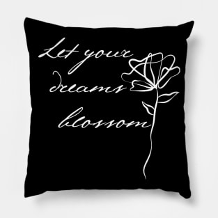 Let Your Dreams Blossom. Beautiful Inspirational Quote. Pillow