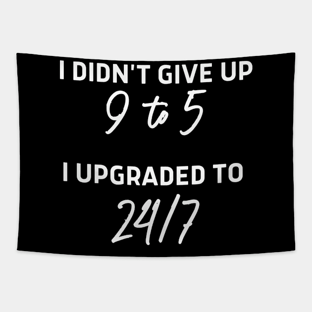 I didn't give up 9 to 5 I upgraded to 24/7 Tapestry by Stock & Style