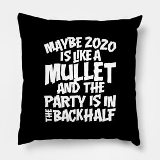 Maybe 2020 Is Like A Mullet Pillow